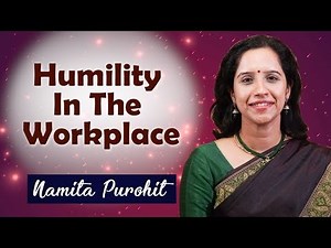 The Power of Humility in the Workplace | Use Humility to Improve Performance | Namita Purohit