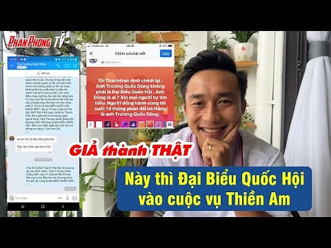 GIẢ thành THẬT trong vụ Đại biểu Quốc Hội tham gia vào vụ Thiền Am. @Phan Phong TV