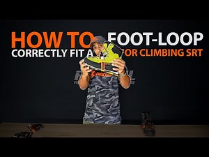 How To Correctly Fit A Foot Loop For Climbing SRT (Single Rope Technique)