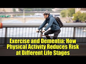 Exercise and Dementia: How Physical Activity Reduces Risk at Different Life Stages