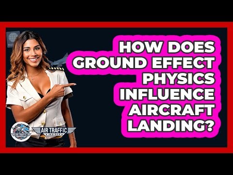 How Does Ground Effect Physics Influence Aircraft Landing? - Air Traffic Insider