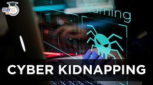 Cyber Kidnapping, Types and Measures for Prevention