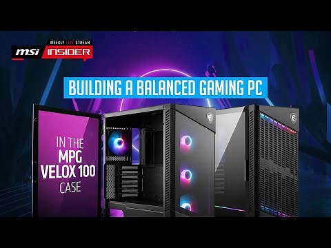Building a balanced gaming PC in the MPG VELOX 100