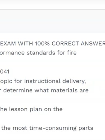 FIRE INSTRUCTOR 1 FINAL EXAM WITH 100% CORRECT ANSWERS Question 1: Where are performance standards for fire instructors identified? CORRECT ANSWER: NFPA 1041 Question 2: When given a topic for instructional delivery, where should an instructor determine what materials are needed? CORRECT ANSWER: From the lesson plan on the topic Question 3: What is one of the most time-consuming parts of preparing for a course? CORRECT ANSWER: arranging logistical support based on the lesson plan Question 4: In 