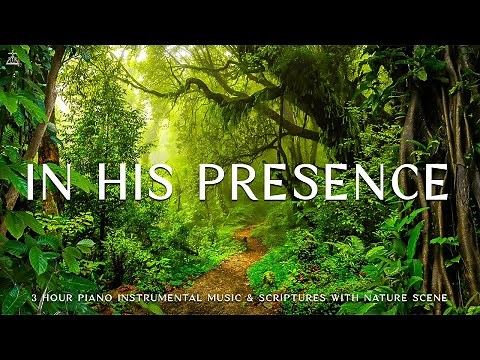 In His Presence : Instrumental Worship, Meditation & Prayer Music with Nature 🌿CHRISTIAN piano
