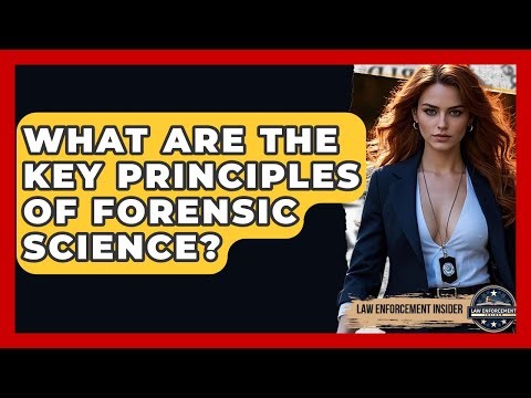 What Are The Key Principles Of Forensic Science? - Law Enforcement Insider