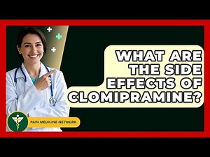 What Are The Side Effects Of Clomipramine? - Pain Medicine Network