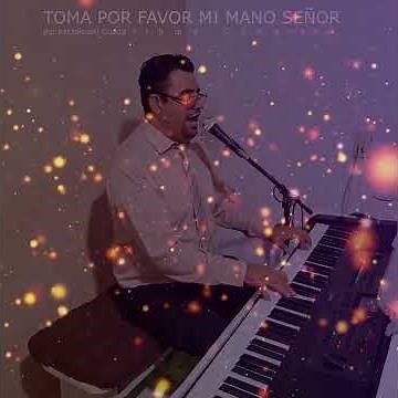 TOMA POR FAVOR MI MANO SEÑOR