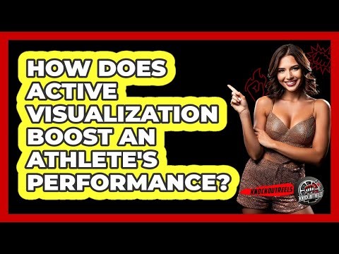 How Does Active Visualization Boost An Athlete's Performance? - Knock Out Reels