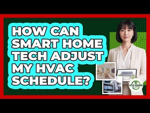 How Can Smart Home Tech Adjust My HVAC Schedule?