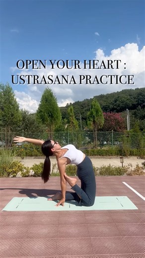 OPEN YOUR HEART : USTRASANA PRACTICE 🌿✨