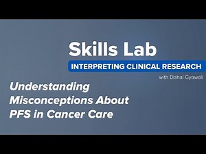 Skills Lab: Understanding Misconceptions About PFS in Cancer Care | Medscape