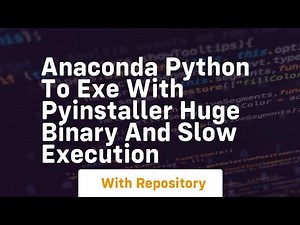 Anaconda Python to EXE with Pyinstaller huge binary and slow execution