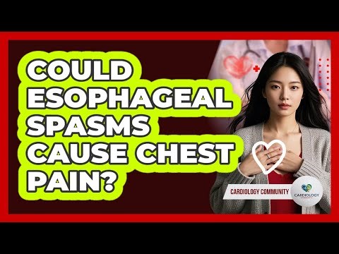 Could Esophageal Spasms Cause Chest Pain?