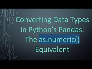 Converting Data Types in Python’s Pandas: The as.numeric() Equivalent