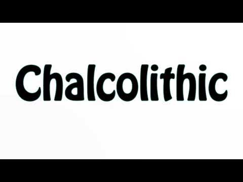 Learn How To Pronounce Chalcolithic