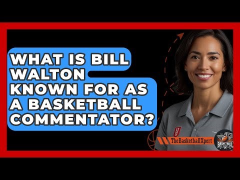 What Is Bill Walton Known For As A Basketball Commentator? - The Basketball Xpert