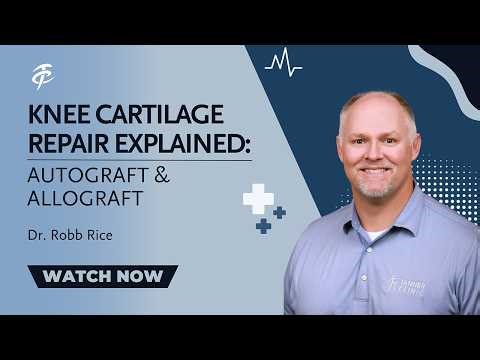 Knee Cartilage Repair Explained: Autograft & Allograft | Dr. Robb Rice