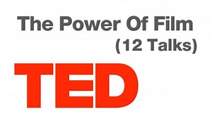 The Power Of Film (12 Talks) From TED