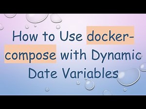 How to Use docker-compose with Dynamic Date Variables