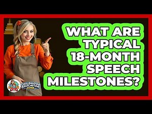 What Are Typical 18-Month Speech Milestones?