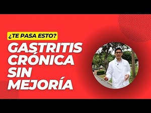 ¿Gastritis crónica sin mejoría?