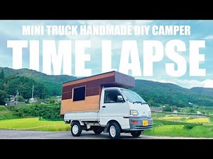 【Time Lapse】Mini Truck Homemade DIY Camper by Japanese old mini truck｜Truck Shell Camper