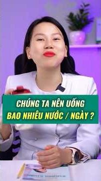 NÊN UỐNG BAO NHIÊU NƯỚC MỖI NGÀY? | Bác sĩ Trang