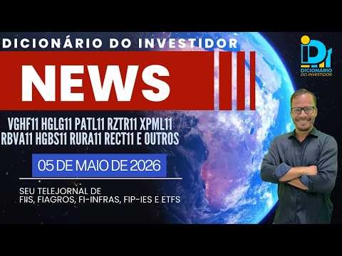 DI News, May 5, 2026, VGHF11 HGLG11 PATL11 RZTR11 XPML11 RBVA11 HGBS11 RURA11 RECT11 and others