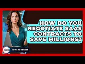 How Do You Negotiate SaaS Contracts To Save Millions? - The SaaS Pros Breakdown
