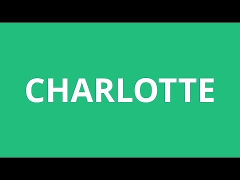 How To Pronounce Charlotte - Pronunciation Academy