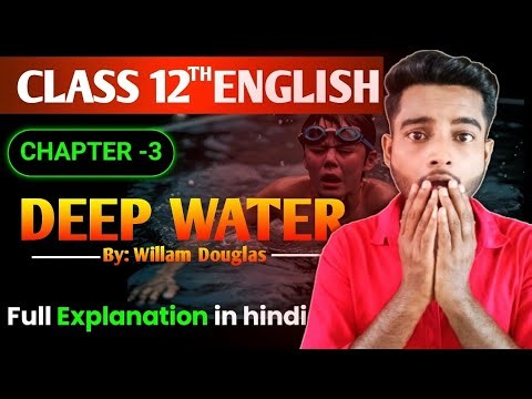 Deep Water ।। Class 12 Full Chapter Explanation |Chapter- 3 । William Douglas | Flamingo English।।