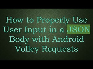 How to Properly Use User Input in a JSON Body with Android Volley Requests