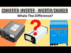 Inverter vs Converter vs Inverter Charger: What's the REAL Difference?Demystifying Power Solutions!