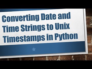 Converting Date and Time Strings to Unix Timestamps in Python