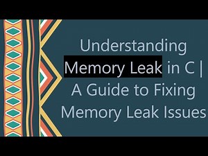 Understanding Memory Leak in C | A Guide to Fixing Memory Leak Issues
