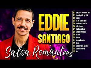 Eddie Santiago Sus Grandes Canciones ~ Lo Mejor Salsa Romántica De Eddie Santiago Mix 20 Solo Exitos