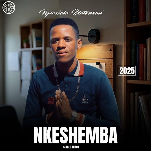 Ngixolele Mtanami - Nkeshemba: Song Lyrics, Music Videos & Concerts