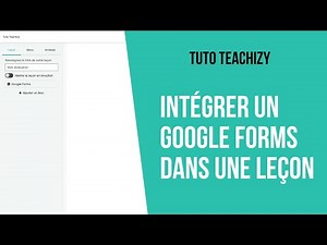 [TUTO TEACHIZY] Insérer un contenu Google Forms dans une leçon