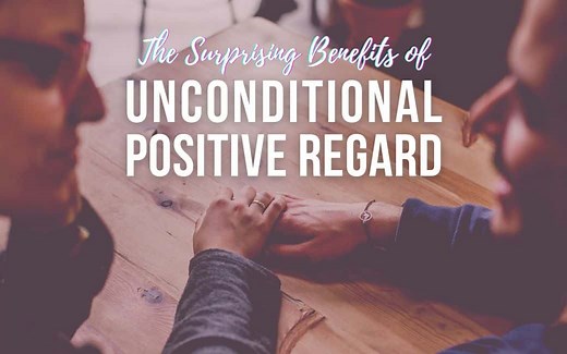 The Surprising Benefits of Unconditional Positive Regard