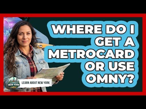 Where Do I Get A MetroCard Or Use OMNY?