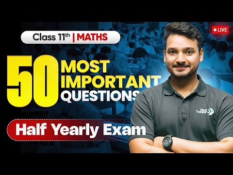 Class 11th Maths: 50 Most Important Questions For Half Yearly Exam 2025-26 | Kuldeep Sir