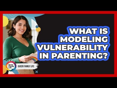 What Is Modeling Vulnerability In Parenting?