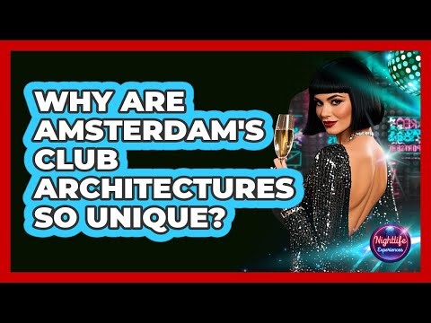 Why Are Amsterdam's Club Architectures So Unique? - Nightlife Experiences