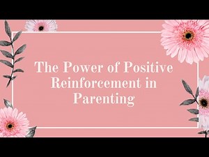 The Power of Positive Reinforcement in Parenting