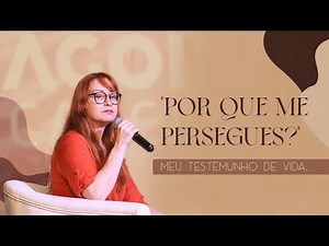 "Por que me persegues?" Um testemunho de vida para MUDAR A SUA VIDA!