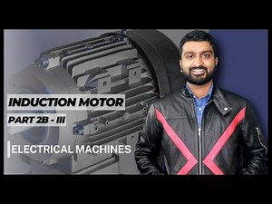 Electrical Machines | Induction Motor | Part 2B - III