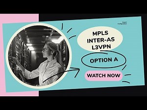 Master MPLS Inter-AS L3VPNs with Option A: A Complete Configuration Guide