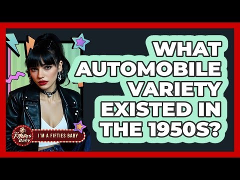 What Automobile Variety Existed in the 1950s?