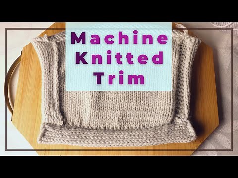 Machine knitted edge trim — Sew as you go, for sweater or blanket finish (no curl)